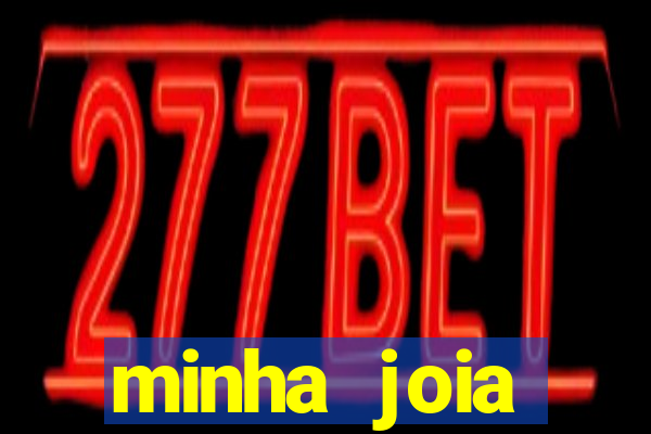 minha joia significado minha joia giria